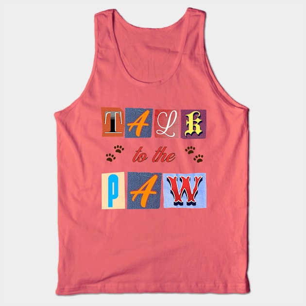 Talk To The Paw Tank Top by Berlin Larch Creations